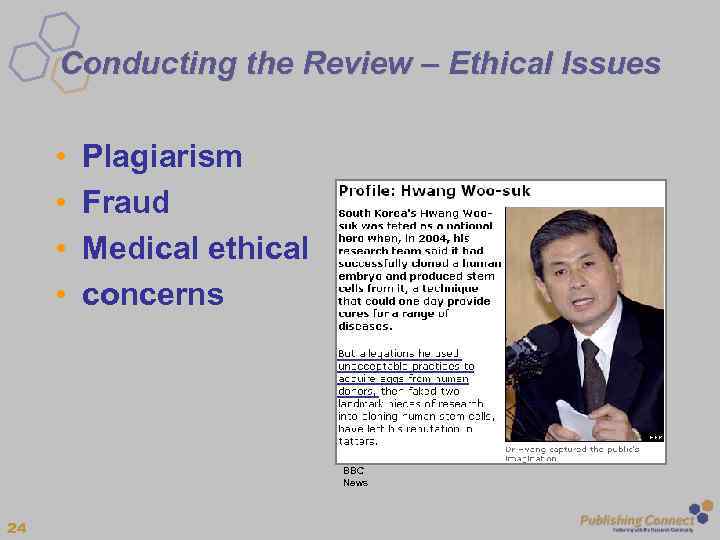 Conducting the Review – Ethical Issues • • Plagiarism Fraud Medical ethical concerns BBC