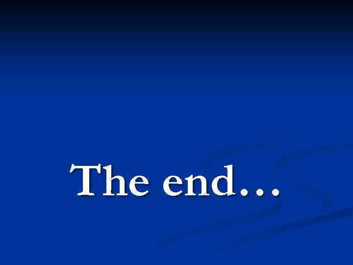 The end… 