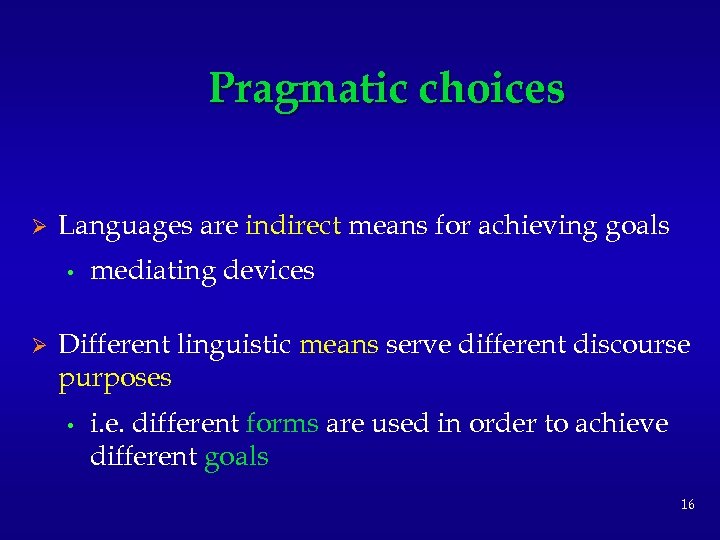 Pragmatic choices Ø Languages are indirect means for achieving goals • Ø mediating devices