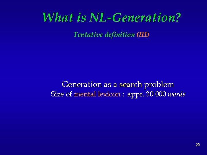 What is NL-Generation? Tentative definition (III) Generation as a search problem Size of mental
