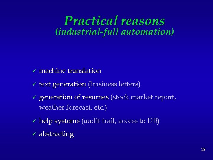 Practical reasons (industrial-full automation) ü machine translation ü text generation (business letters) ü generation