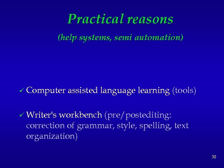 Practical reasons (help systems, semi automation) ü Computer assisted language learning (tools) ü Writer's