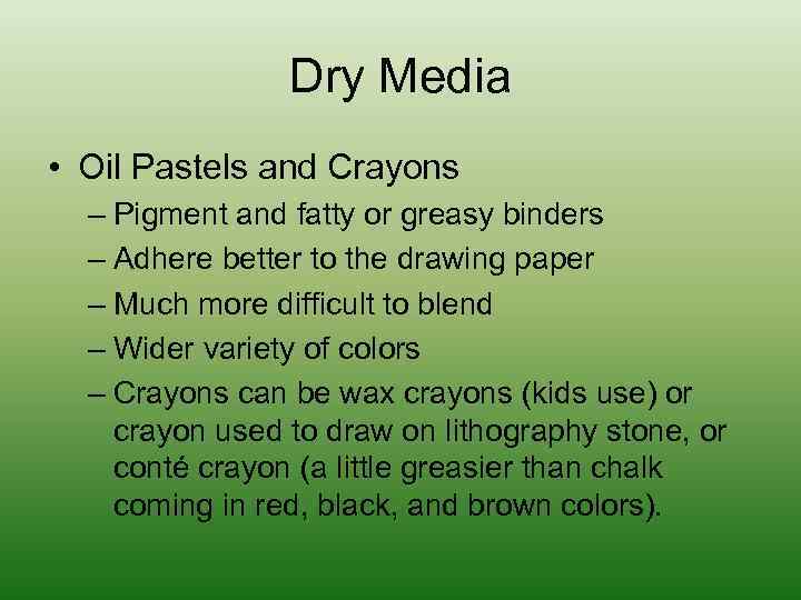Dry Media • Oil Pastels and Crayons – Pigment and fatty or greasy binders