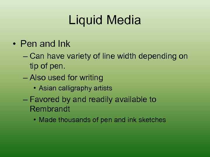 Liquid Media • Pen and Ink – Can have variety of line width depending