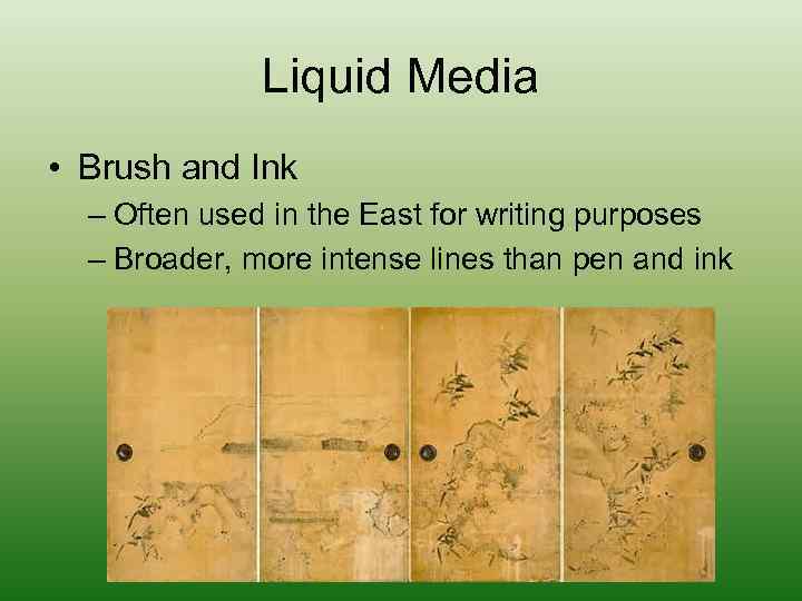 Liquid Media • Brush and Ink – Often used in the East for writing