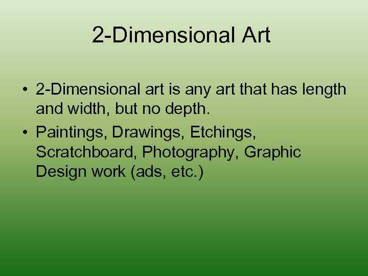 2 -Dimensional Art • 2 -Dimensional art is any art that has length and