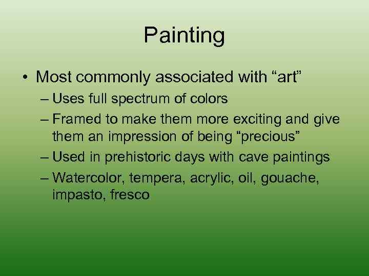 Painting • Most commonly associated with “art” – Uses full spectrum of colors –
