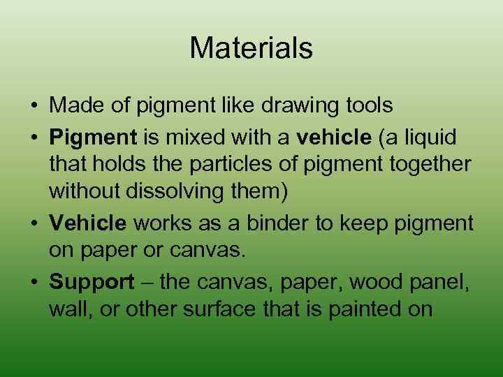 Materials • Made of pigment like drawing tools • Pigment is mixed with a