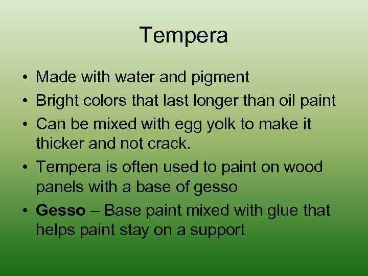 Tempera • Made with water and pigment • Bright colors that last longer than