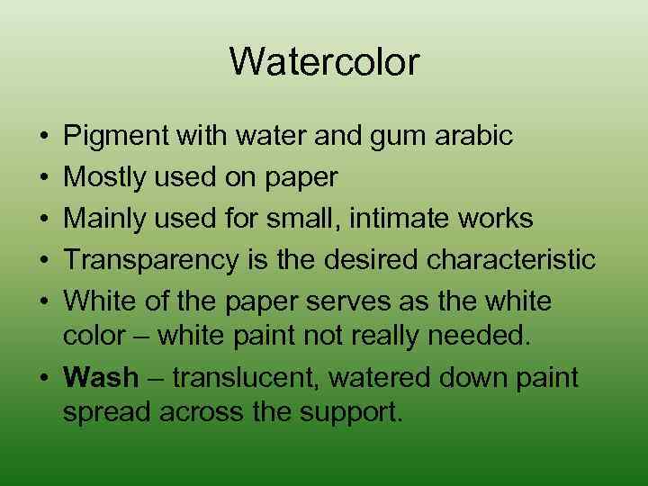 Watercolor • • • Pigment with water and gum arabic Mostly used on paper
