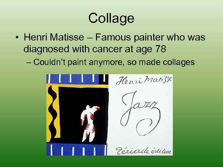 Collage • Henri Matisse – Famous painter who was diagnosed with cancer at age