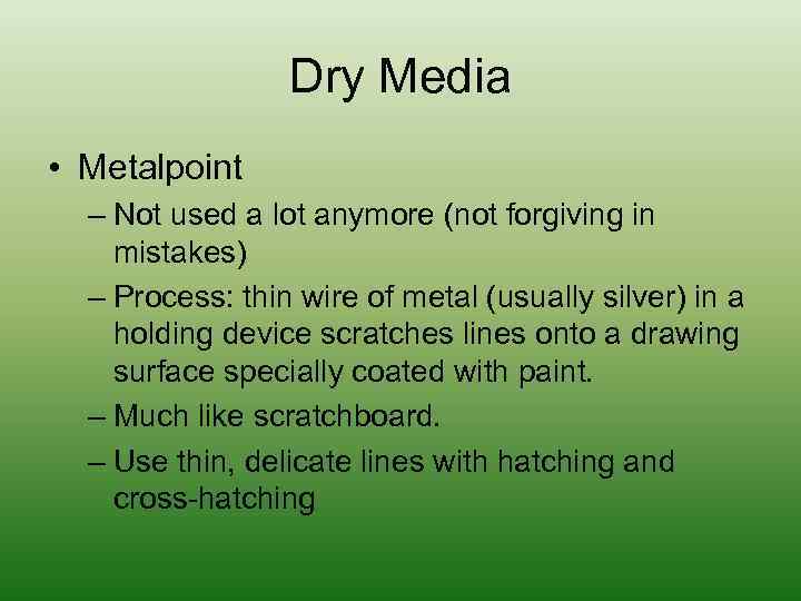 Dry Media • Metalpoint – Not used a lot anymore (not forgiving in mistakes)