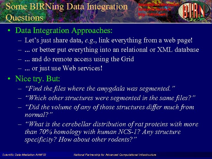 Some BIRNing Data Integration Questions Biomedical Informatics Research Network http: //nbirn. net • Data