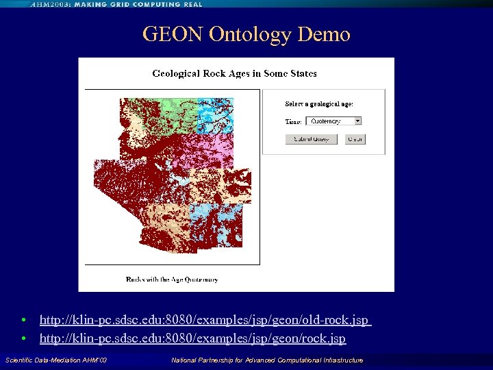 GEON Ontology Demo • http: //klin-pc. sdsc. edu: 8080/examples/jsp/geon/old-rock. jsp • http: //klin-pc. sdsc.