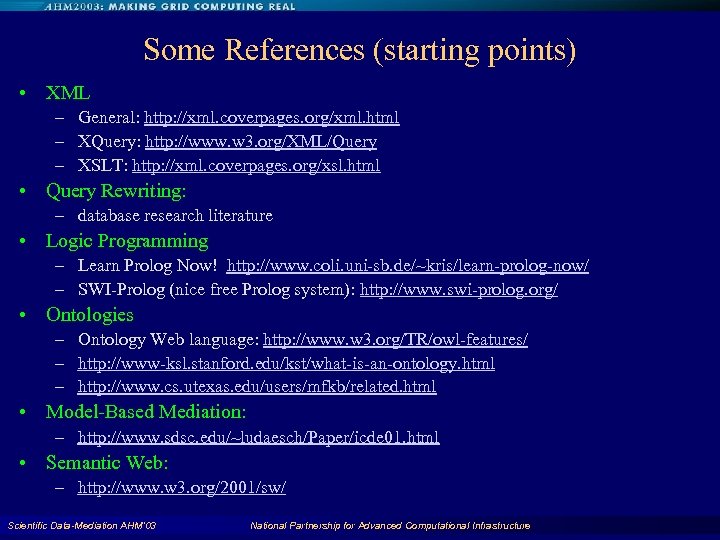 Some References (starting points) • XML – General: http: //xml. coverpages. org/xml. html –