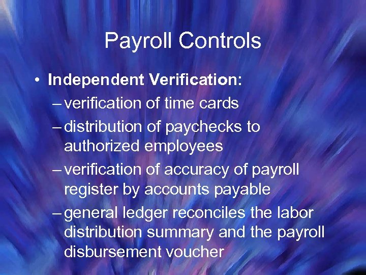 Payroll Controls • Independent Verification: – verification of time cards – distribution of paychecks