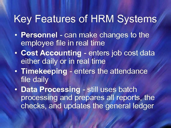 Key Features of HRM Systems • Personnel - can make changes to the employee