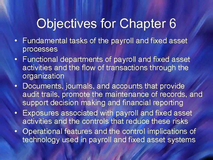 Objectives for Chapter 6 • Fundamental tasks of the payroll and fixed asset processes