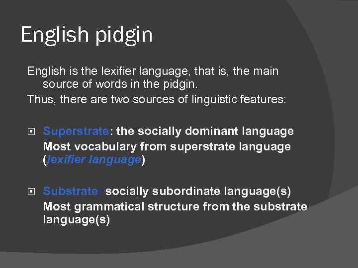 English pidgin English is the lexifier language, that is, the main source of words