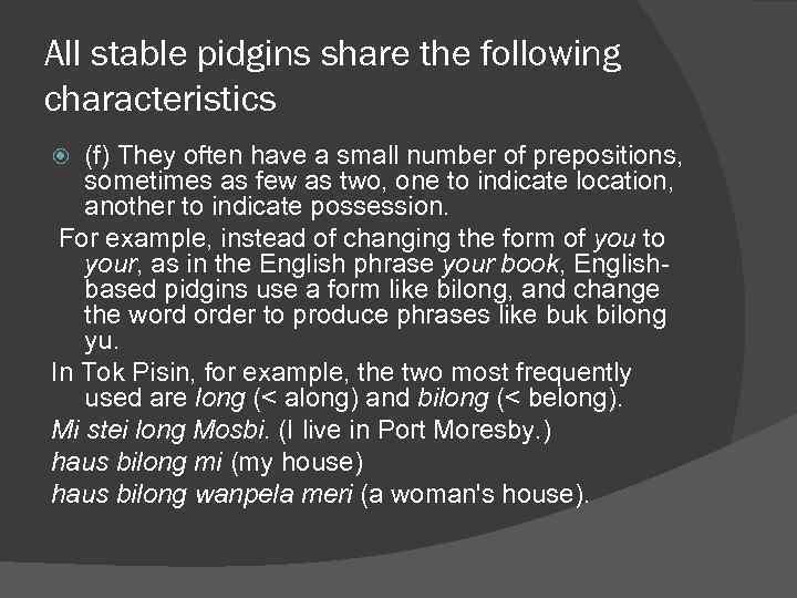 All stable pidgins share the following characteristics (f) They often have a small number