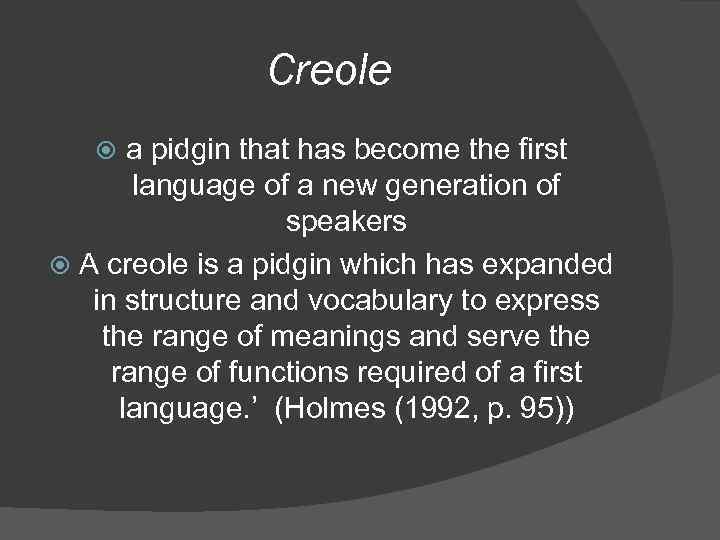 Creole a pidgin that has become the first language of a new generation of