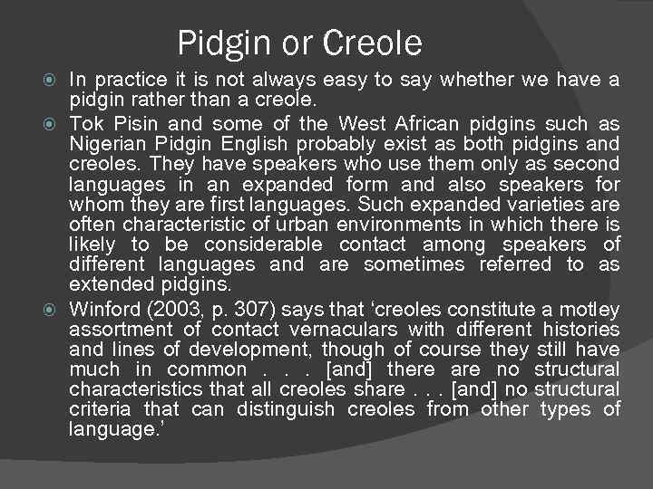 Pidgin or Creole In practice it is not always easy to say whether we