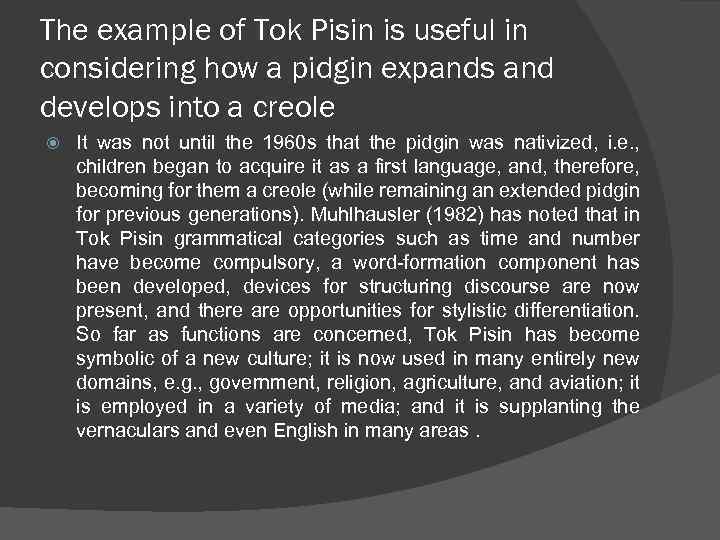 The example of Tok Pisin is useful in considering how a pidgin expands and