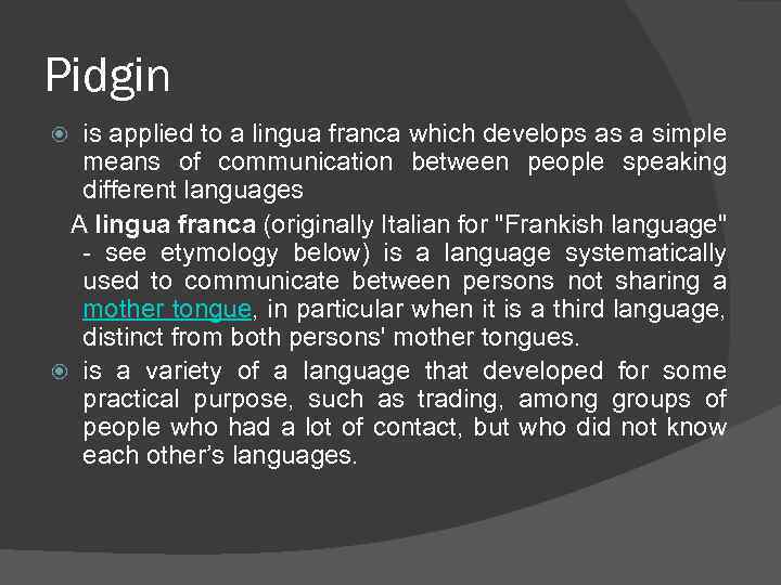 Pidgin is applied to a lingua franca which develops as a simple means of