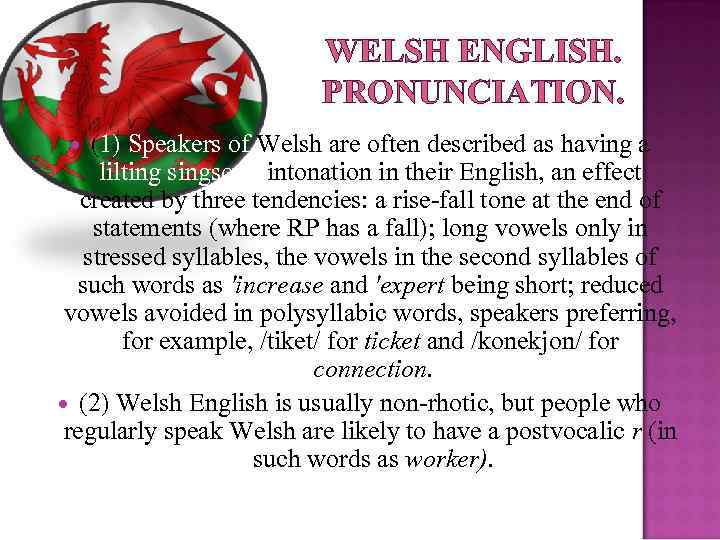 WELSH ENGLISH. PRONUNCIATION. (1) Speakers of Welsh are often described as having a lilting