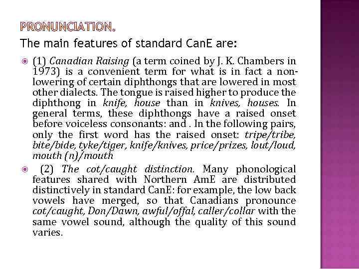 The main features of standard Can. E are: (1) Canadian Raising (a term coined