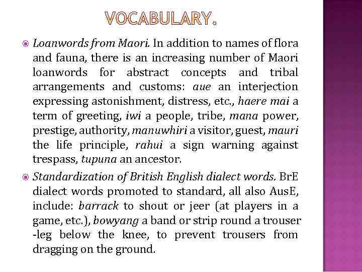 Loanwords from Maori. In addition to names of flora and fauna, there is an