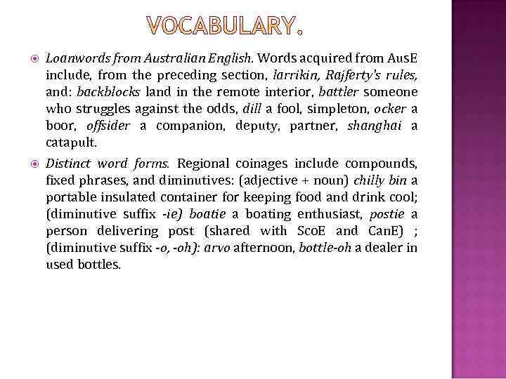  Loanwords from Australian English. Words acquired from Aus. E include, from the preceding