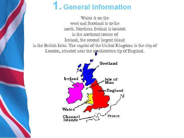 1. General information Wales is on the west and Scotland is to the north.