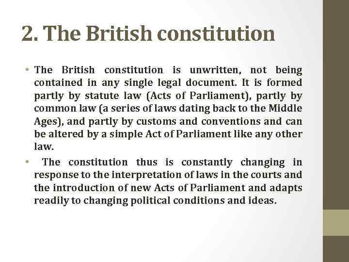 2. The British constitution • The British constitution is unwritten, not being contained in