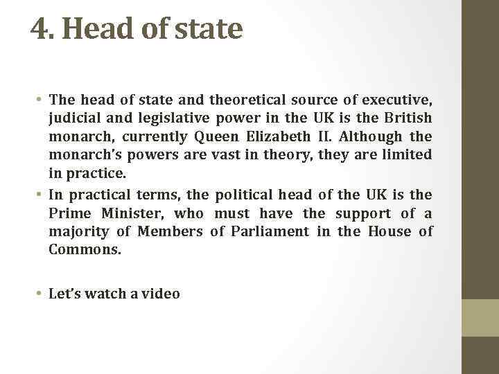 4. Head of state • The head of state and theoretical source of executive,