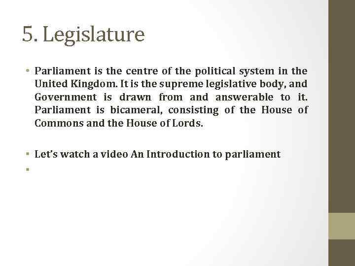5. Legislature • Parliament is the centre of the political system in the United