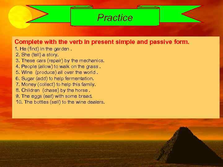 Practice Complete with the verb in present simple and passive form. 1. He (find)