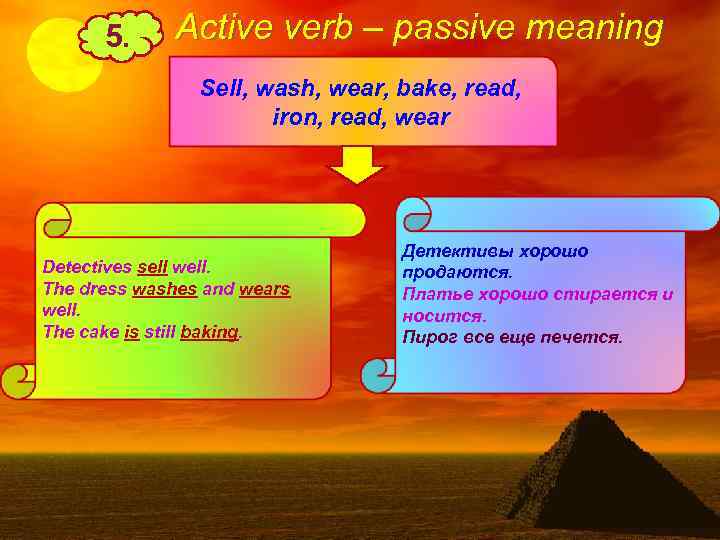 5. Active verb – passive meaning Sell, wash, wear, bake, read, iron, read, wear