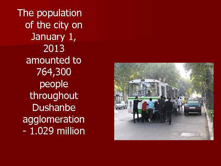 The population of the city on January 1, 2013 amounted to 764, 300 people