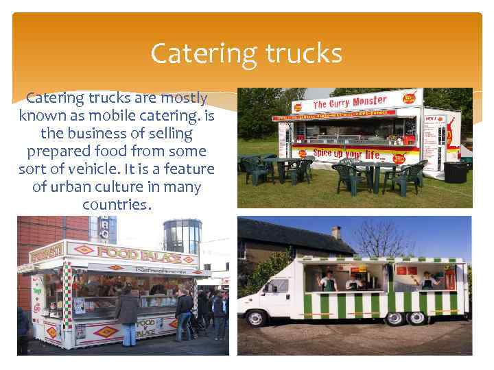 Catering trucks are mostly known as mobile catering. is the business of selling prepared