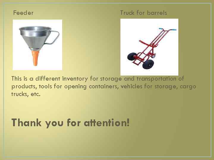Feeder Truck for barrels This is a different inventory for storage and transportation of
