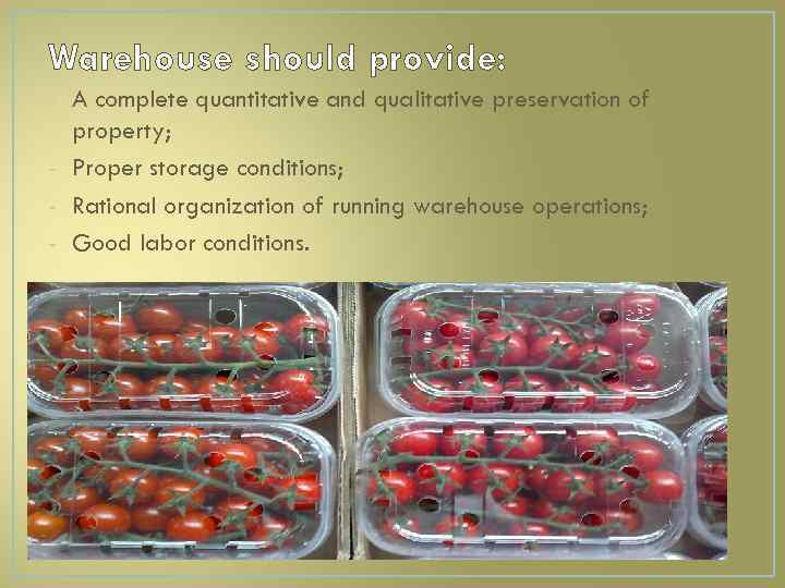 Warehouse should provide: - A complete quantitative and qualitative preservation of property; - Proper