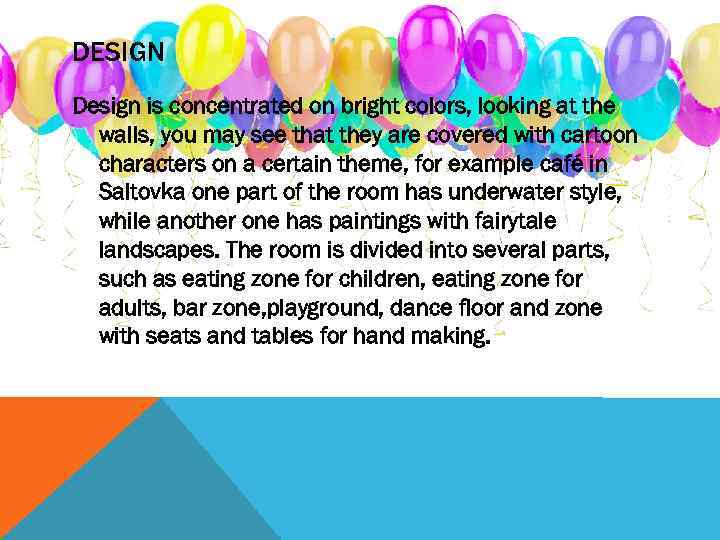 DESIGN Design is concentrated on bright colors, looking at the walls, you may see