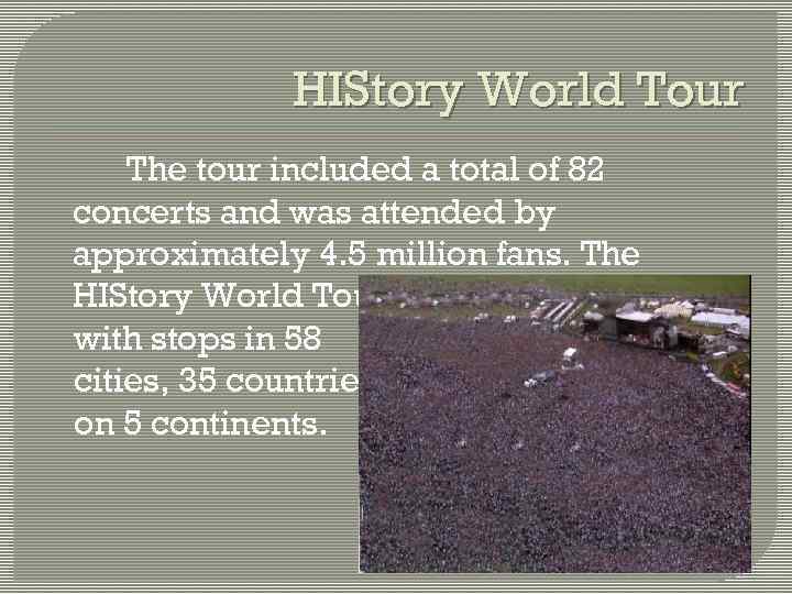 HIStory World Tour The tour included a total of 82 concerts and was attended