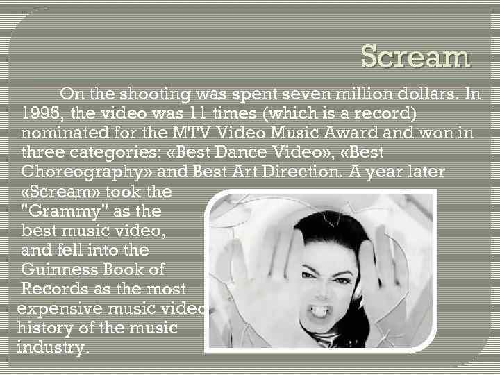 Scream On the shooting was spent seven million dollars. In 1995, the video was