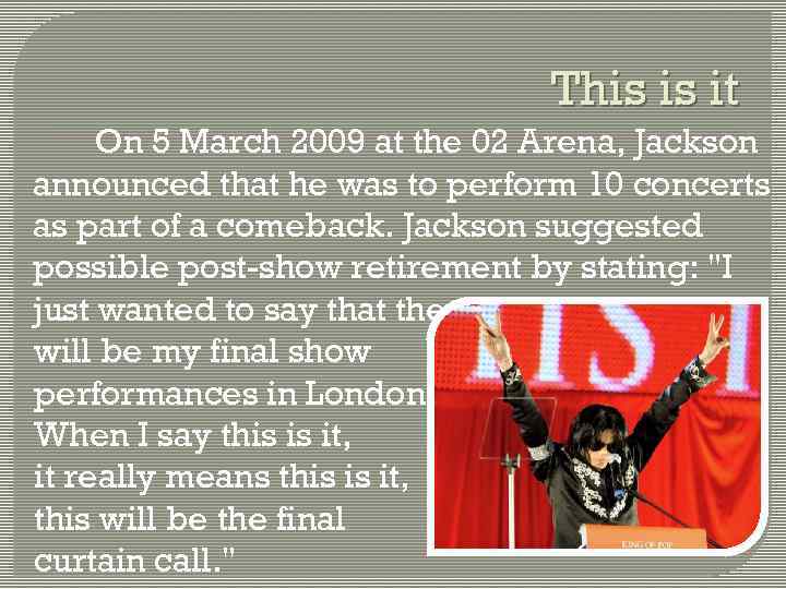 This is it On 5 March 2009 at the 02 Arena, Jackson announced that