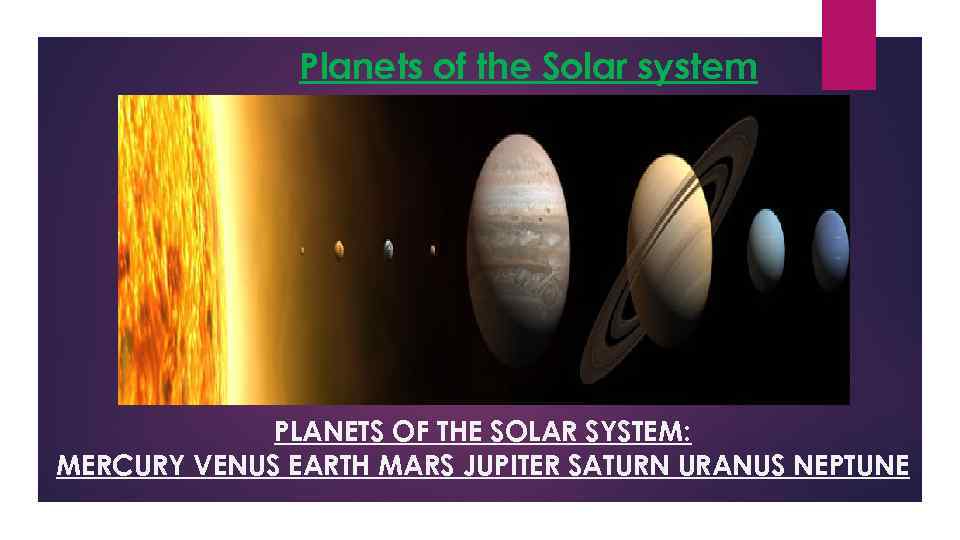 Planets of the Solar system PLANETS OF THE SOLAR SYSTEM: MERCURY VENUS EARTH MARS