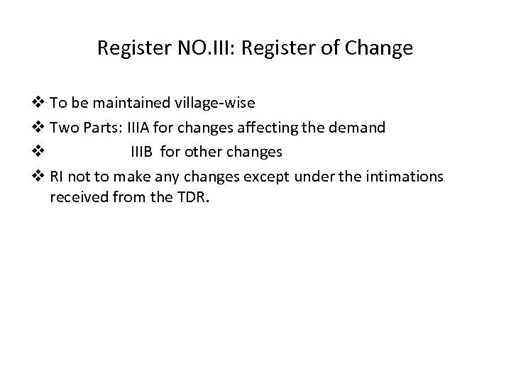 Register NO. III: Register of Change v To be maintained village-wise v Two Parts: