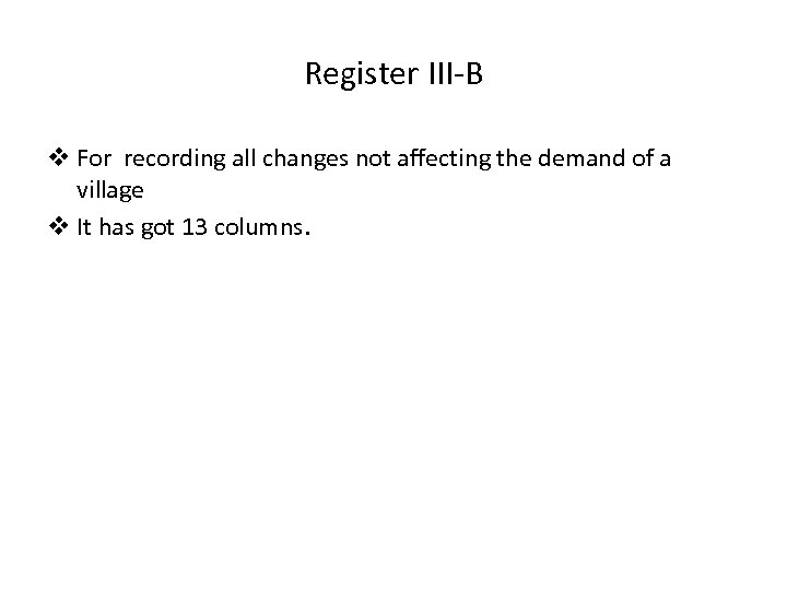 Register III-B v For recording all changes not affecting the demand of a village