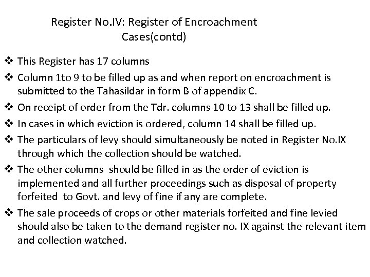 Register No. IV: Register of Encroachment Cases(contd) v This Register has 17 columns v